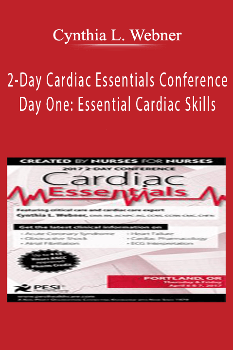 2–Day Cardiac Essentials Conference: Day One: Essential Cardiac Skills – Cynthia L. Webner