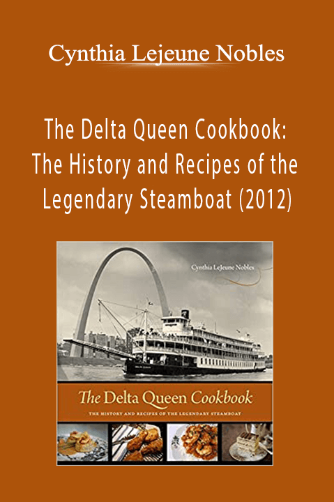The Delta Queen Cookbook: The History and Recipes of the Legendary Steamboat (2012) – Cynthia Lejeune Nobles