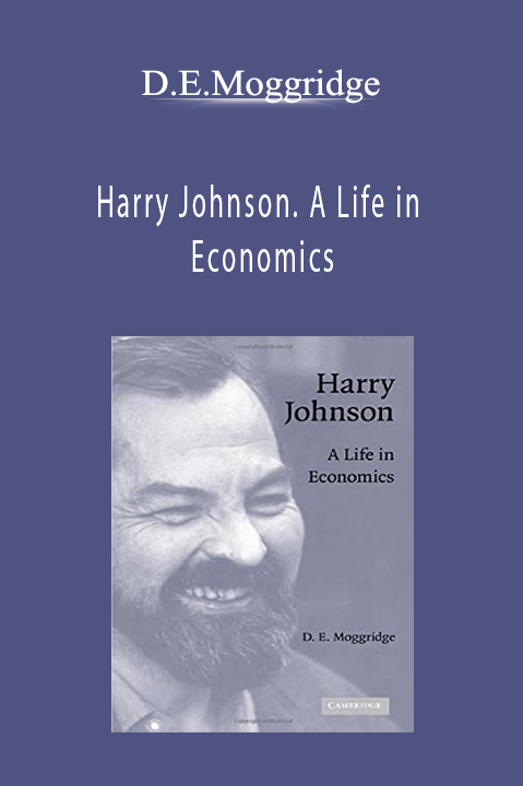 Harry Johnson. A Life in Economics – D.E.Moggridge