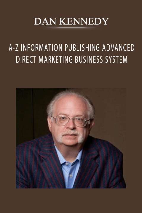 A–Z INFORMATION PUBLISHING & ADVANCED DIRECT MARKETING BUSINESS SYSTEM – DAN KENNEDY