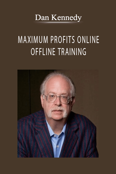 MAXIMUM PROFITS ONLINE AND OFFLINE TRAINING – DAN KENNEDY