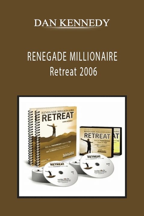 RENEGADE MILLIONAIRE Retreat 2006 – DAN KENNEDY