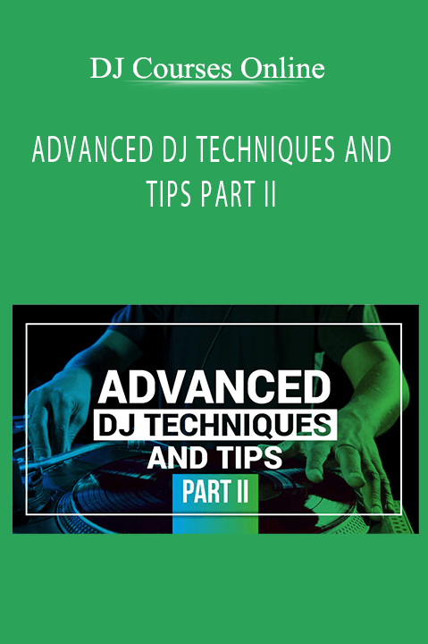 ADVANCED DJ TECHNIQUES AND TIPS PART II – DJ Courses Online