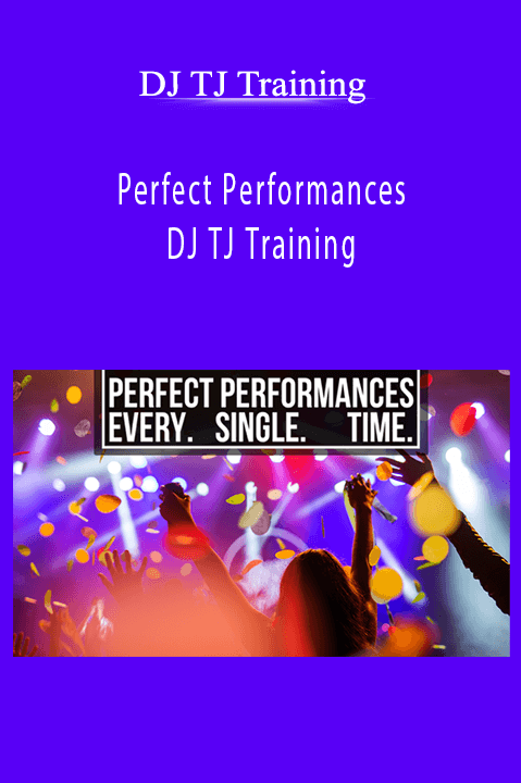 Perfect Performances – DJ TJ Training – DJ TJ Training