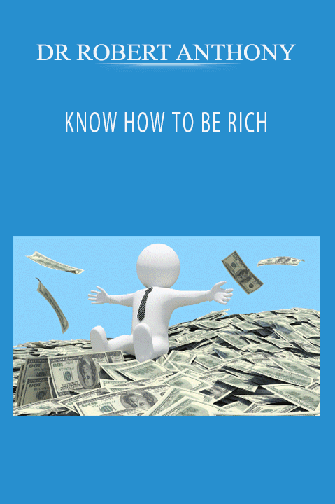 KNOW HOW TO BE RICH – DR ROBERT ANTHONY