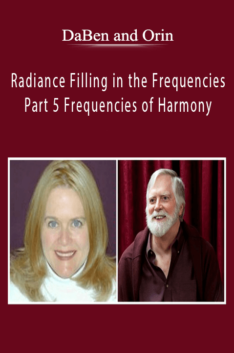 Radiance Filling in the Frequencies: Part 5 Frequencies of Harmony – DaBen and Orin