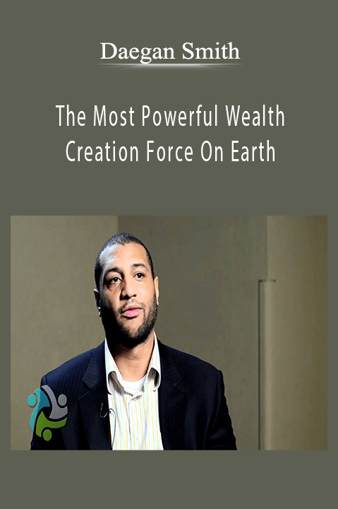 The Most Powerful Wealth Creation Force On Earth – Daegan Smith
