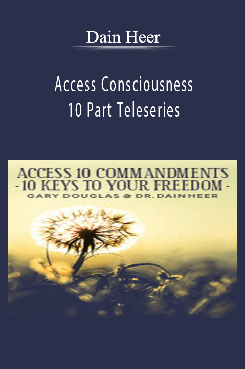 Access Consciousness 10 Part Teleseries – Dain Heer
