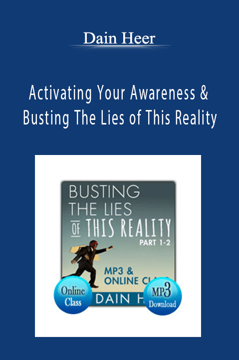 Activating Your Awareness & Busting The Lies of This Reality – Dain Heer