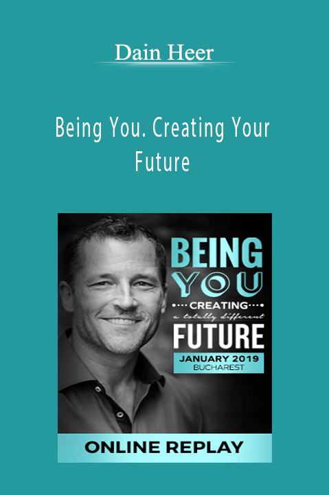 Being You. Creating Your Future – Dain Heer