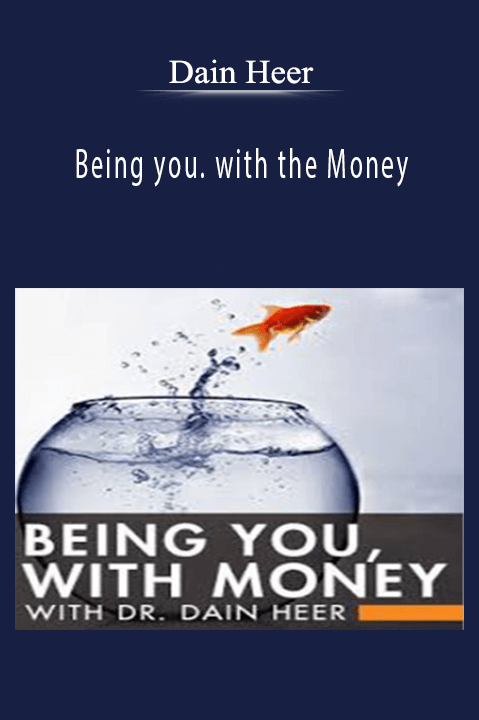 Being you. with the Money – Dain Heer