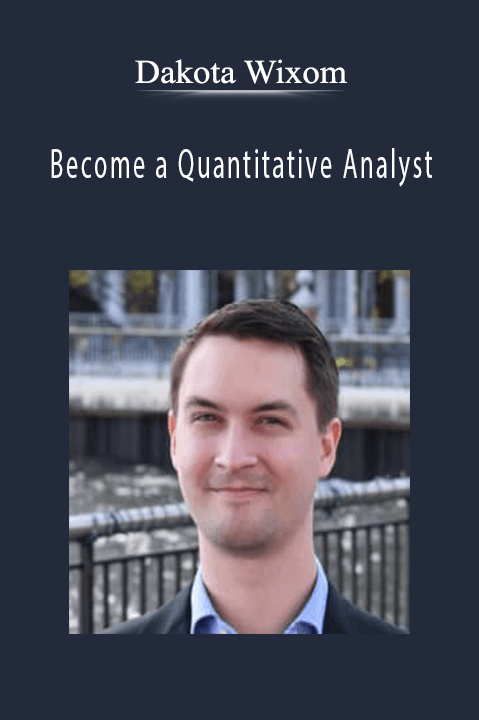 Become a Quantitative Analyst – Dakota Wixom