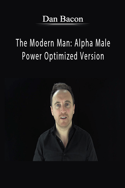 The Modern Man: Alpha Male Power Optimized Version – Dan Bacon