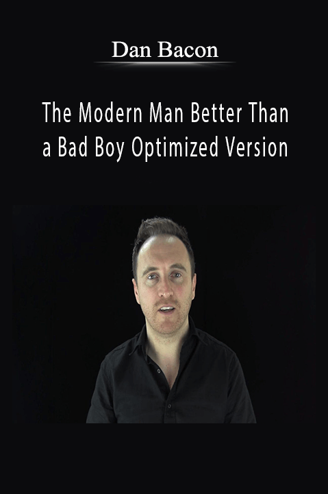 The Modern Man Better Than a Bad Boy Optimized Version – Dan Bacon