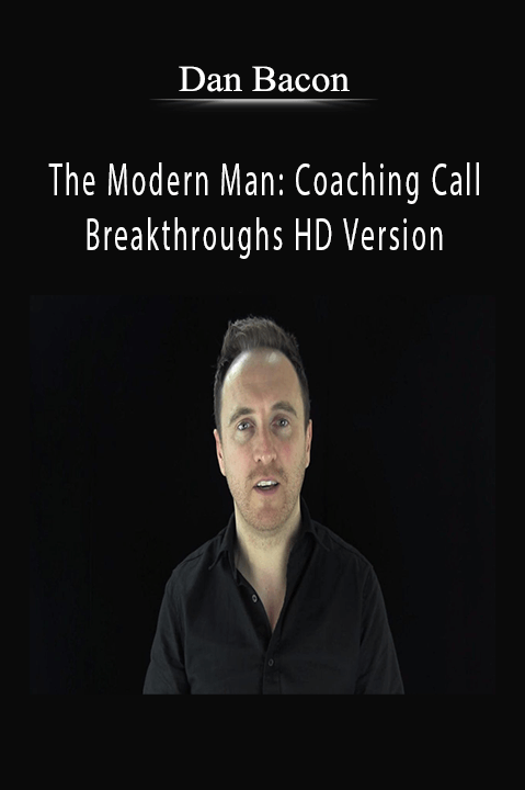 The Modern Man: Coaching Call Breakthroughs HD Version – Dan Bacon