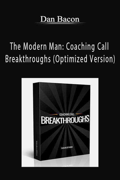 The Modern Man: Coaching Call Breakthroughs (Optimized Version) – Dan Bacon