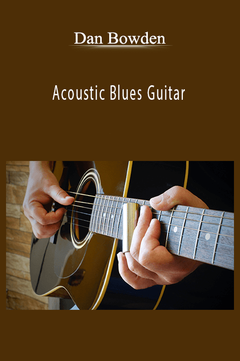 Acoustic Blues Guitar – Dan Bowden