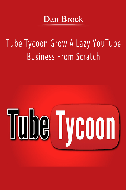 Tube Tycoon Grow A Lazy YouTube Business From Scratch – Dan Brock