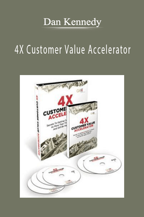 4X Customer Value Accelerator – Dan Kennedy