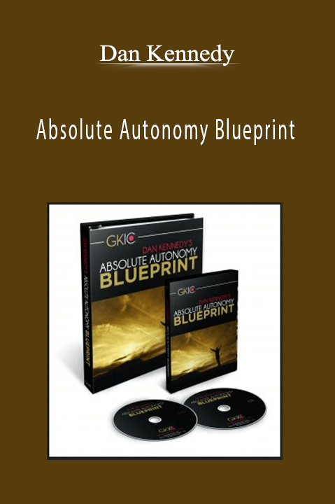 Absolute Autonomy Blueprint – Dan Kennedy
