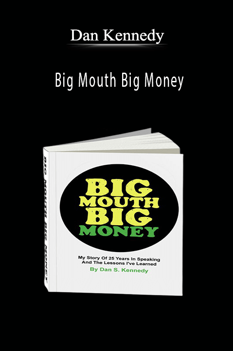 Big Mouth Big Money – Dan Kennedy