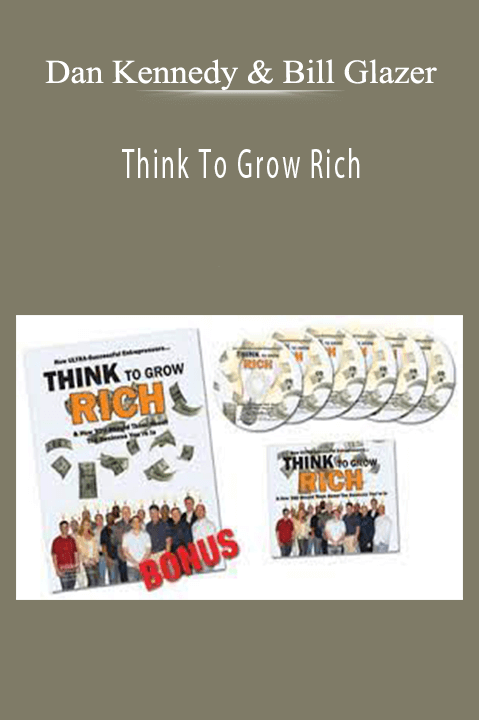 Think To Grow Rich (RARE PLATINUM Mastermind Meeting) – Dan Kennedy & Bill Glazer