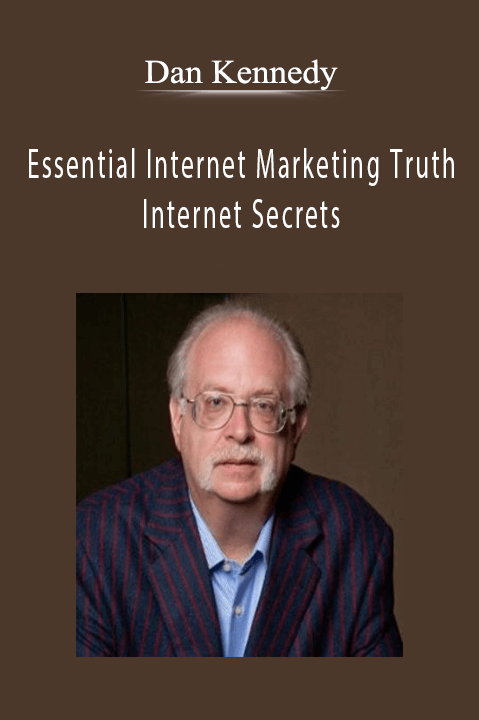 Essential Internet Marketing Truth – Internet Secrets – Dan Kennedy