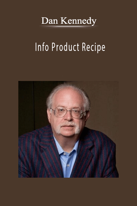 Info Product Recipe – Dan Kennedy