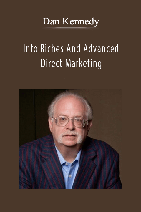 Info Riches And Advanced Direct Marketing – Dan Kennedy