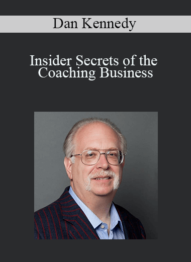 Insider Secrets of the Coaching Business – Dan Kennedy