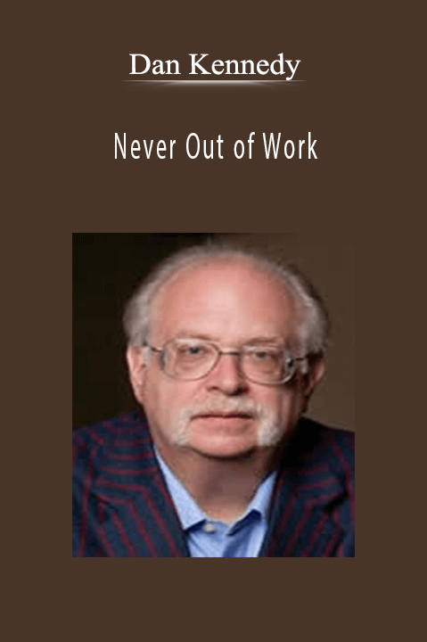 Never Out of Work – Dan Kennedy