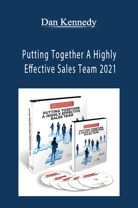 Putting Together A Highly Effective Sales Team 2021 – Dan Kennedy