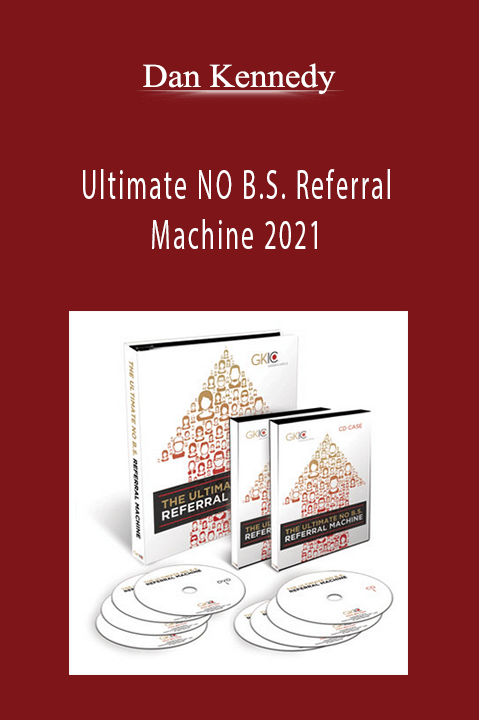 Ultimate NO B.S. Referral Machine 2021 – Dan Kennedy