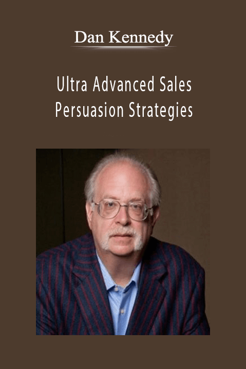 Ultra Advanced Sales & Persuasion Strategies – Dan Kennedy