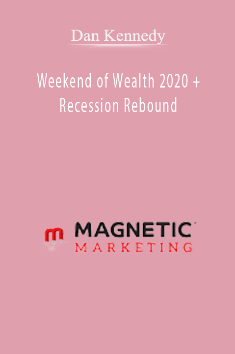 Weekend of Wealth 2020 + Recession Rebound – Dan Kennedy