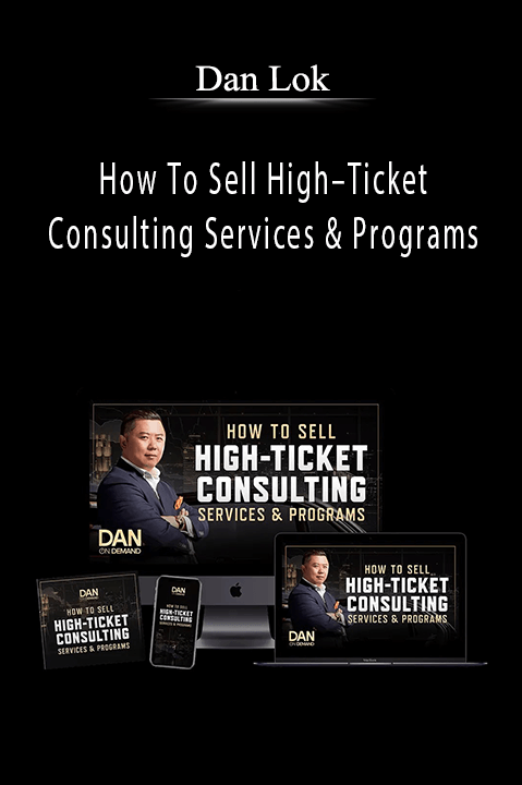 How To Sell High–Ticket Consulting Services & Programs – Dan Lok