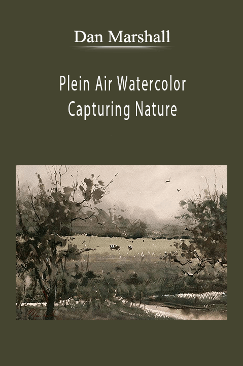 Dan Marshall: Plein Air Watercolor: Capturing Nature