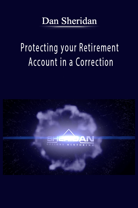 Protecting your Retirement Account in a Correction – Dan Sheridan