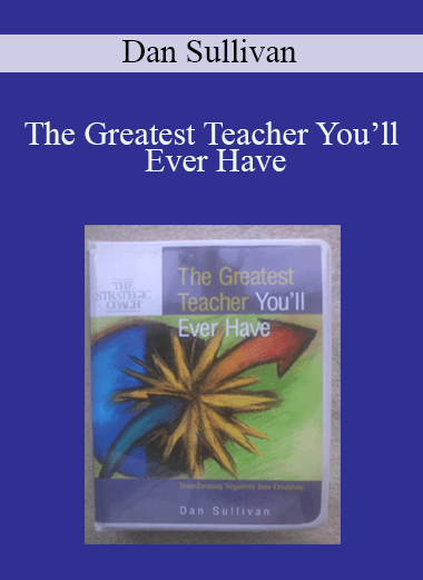 The Greatest Teacher You’ll Ever Have – Dan Sullivan