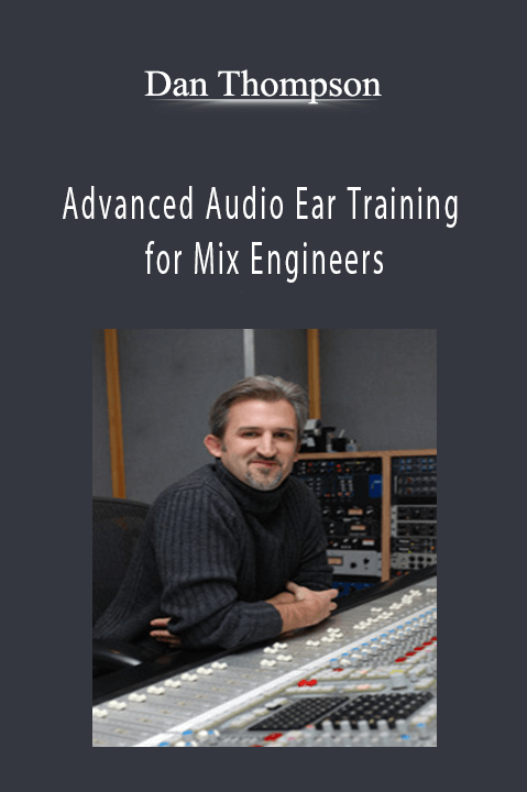 Advanced Audio Ear Training for Mix Engineers – Dan Thompson
