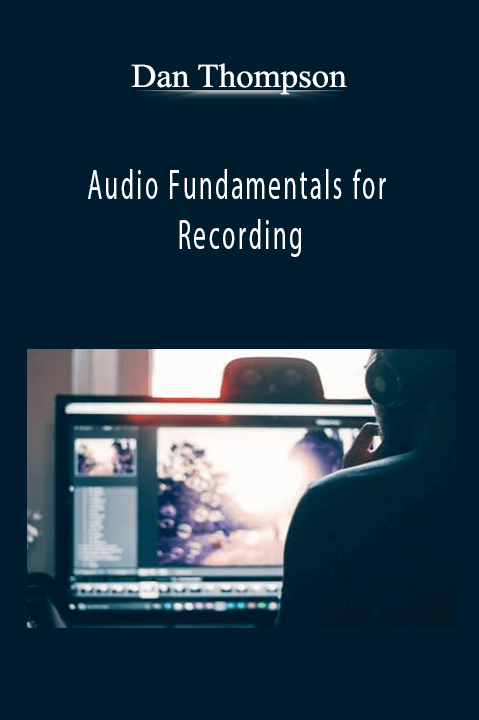 Audio Fundamentals for Recording – Dan Thompson