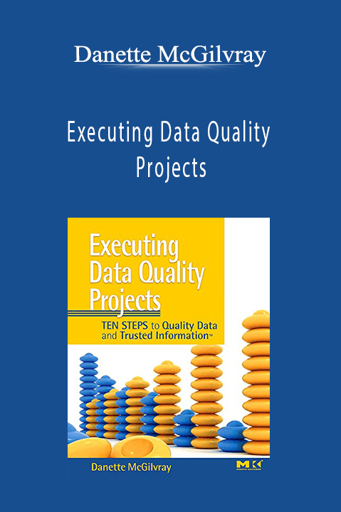 Executing Data Quality Projects – Danette McGilvray