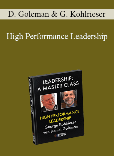 High Performance Leadership – Daniel Goleman & George Kohlrieser