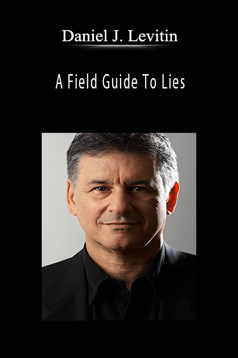 A Field Guide To Lies – Daniel J. Levitin
