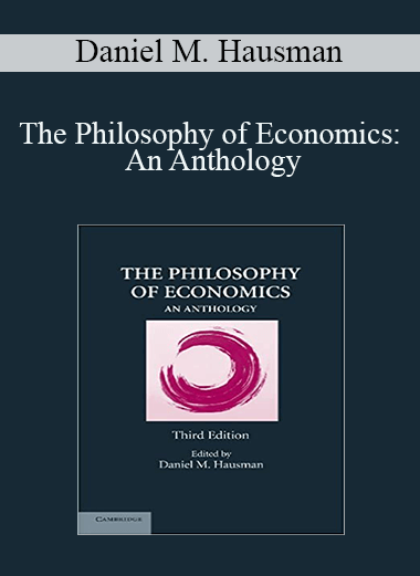 The Philosophy of Economics: An Anthology – Daniel M. Hausman