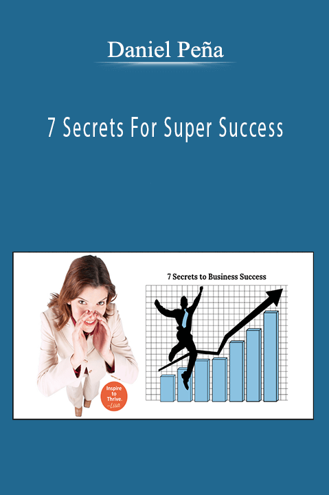 7 Secrets For Super Success – Daniel Peña