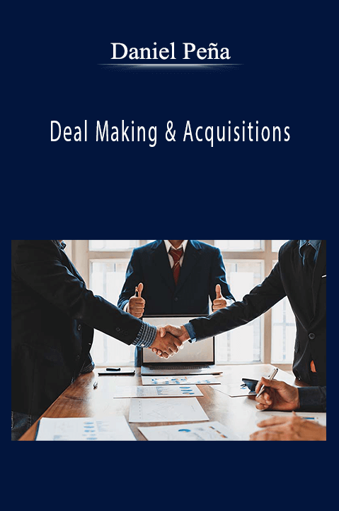 Deal Making & Acquisitions – Daniel Peña