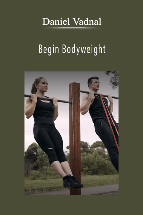 Begin Bodyweight – Daniel Vadnal