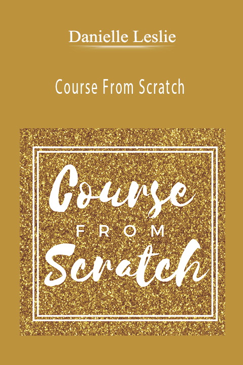 Course From Scratch – Danielle Leslie