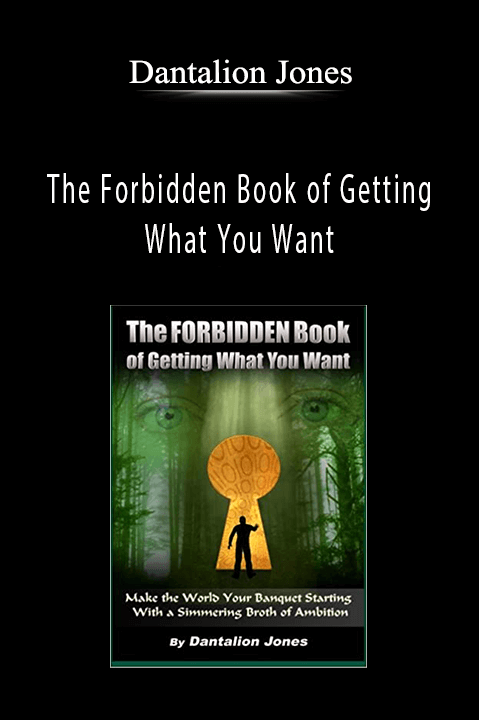 The Forbidden Book of Getting What You Want – Dantalion Jones